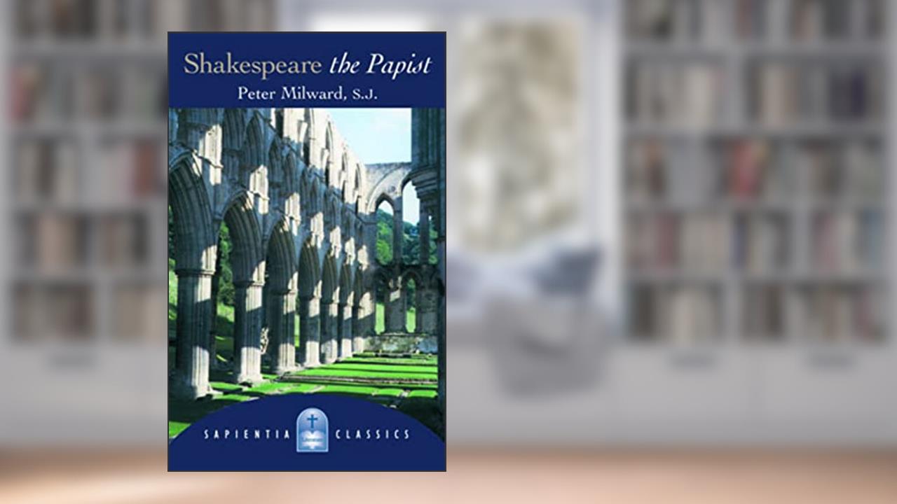 Shakespeare the Papist (Sapientia Classics), written by Peter Milward
