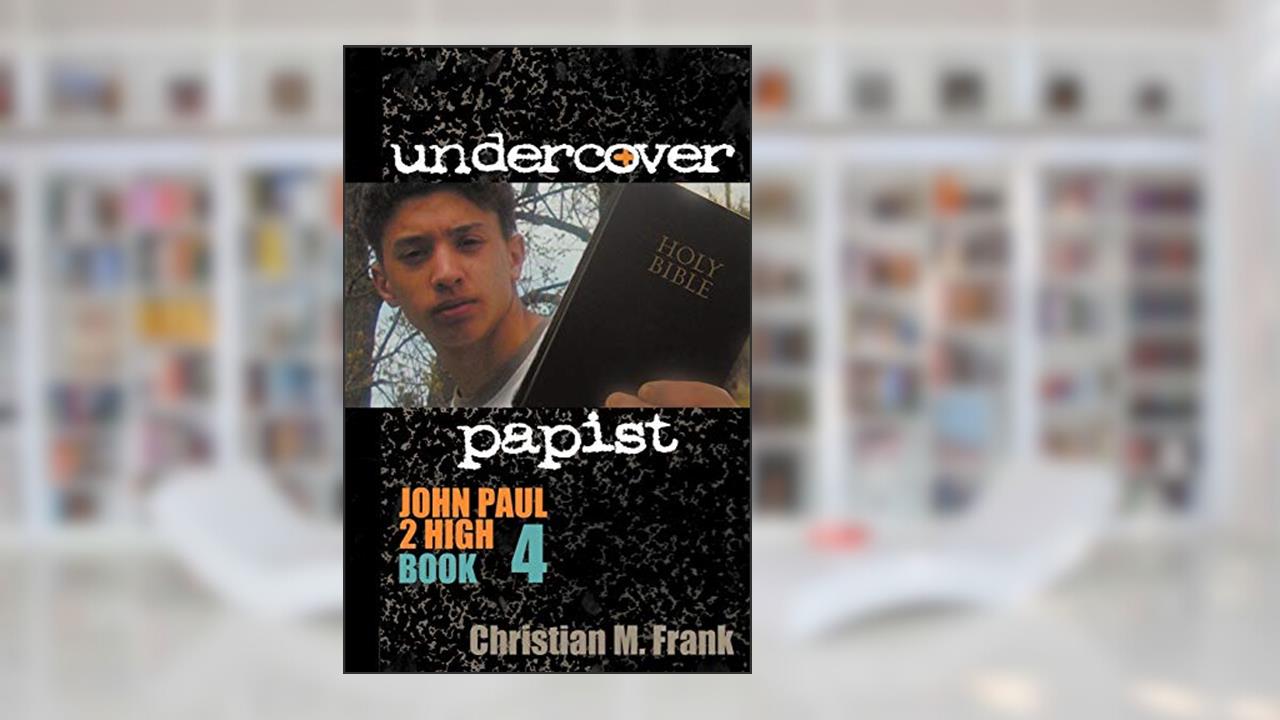 Undercover Papist: John Paul 2 High Book 4, written by Christian M. Frank