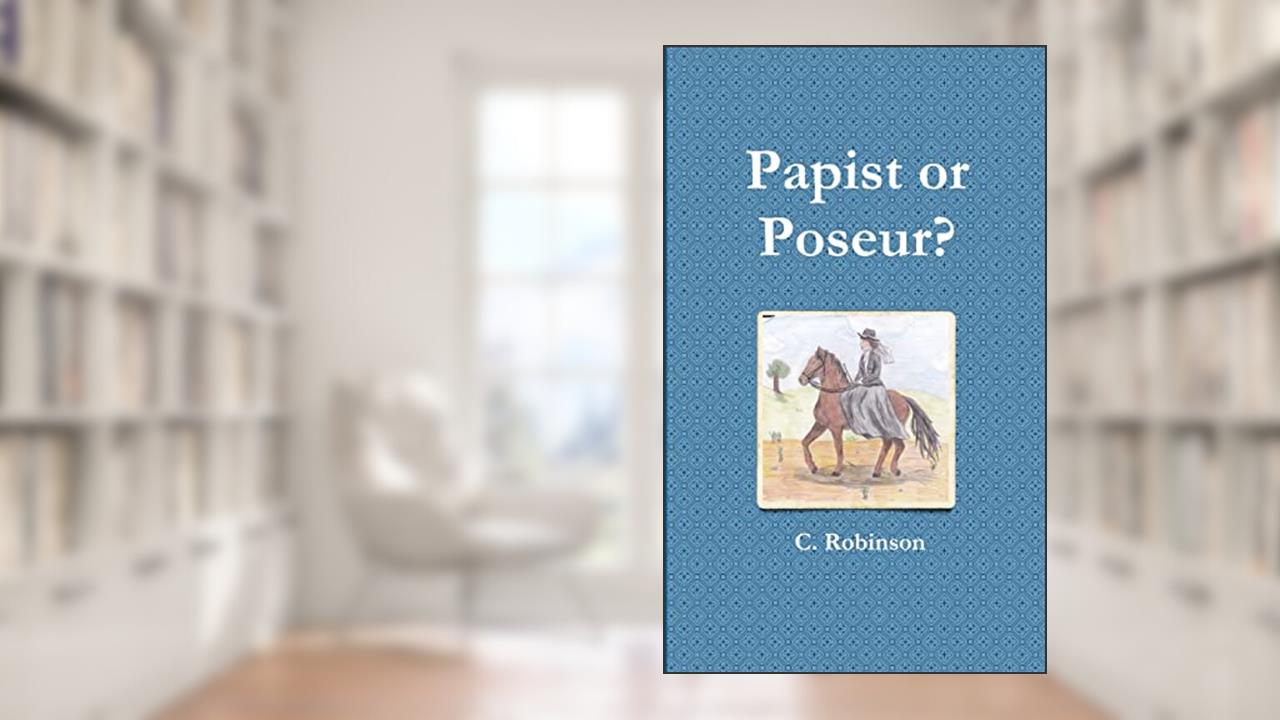 Papist or Poseur?, written by C. Robinson