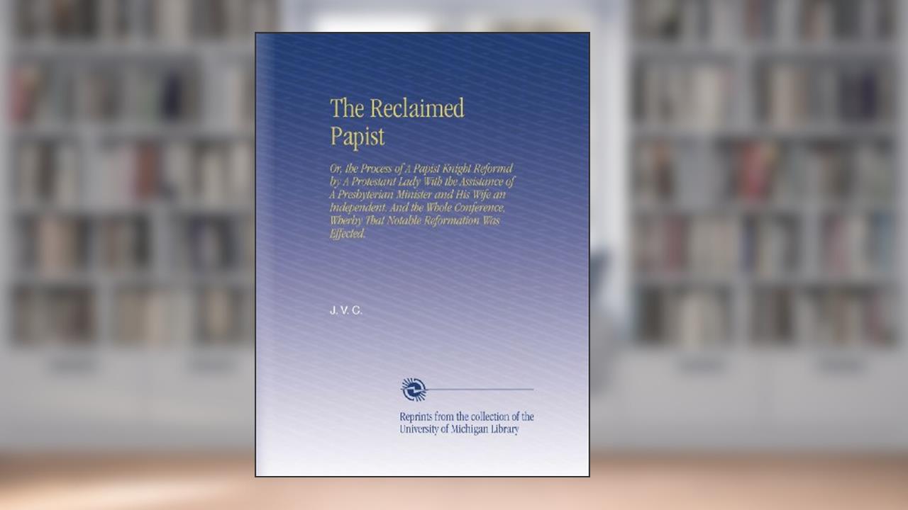 The Reclaimed Papist, written by J. V. C.