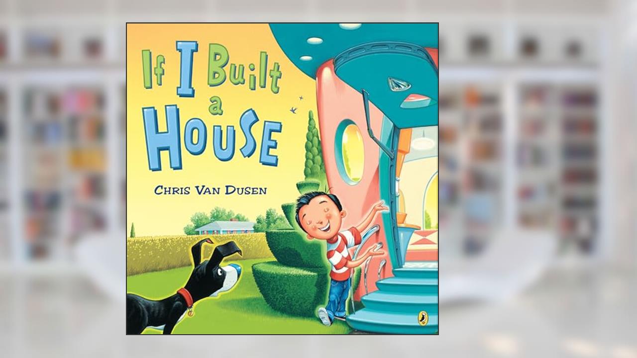 If I Built a House (If I Built Series), written by Chris Van Dusen