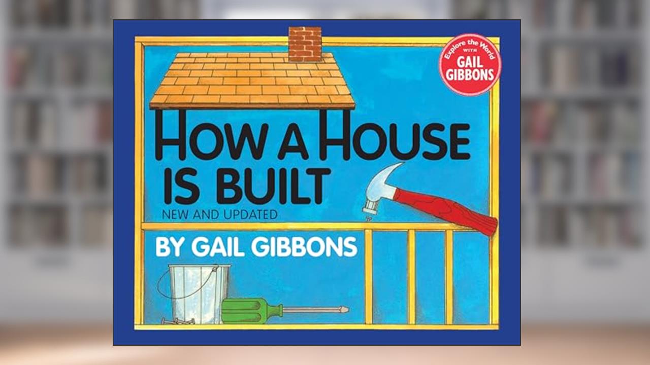 How a House Is Built (New & Updated), written by Gail Gibbons