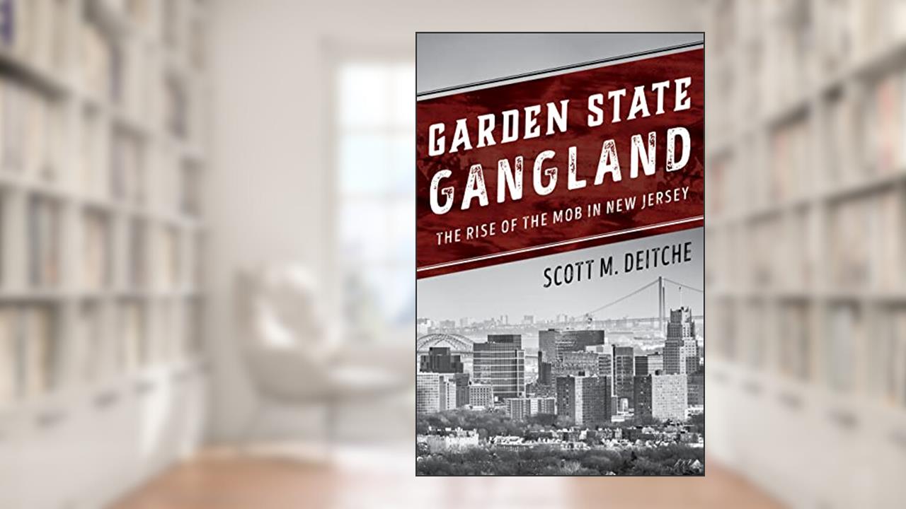 Garden State Gangland: The Rise of the Mob in New Jersey, written by Scott M. Deitche