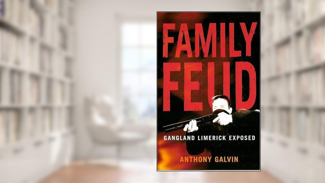 Family Feud : Gangland Limerick Exposed, written by Anthony Galvin