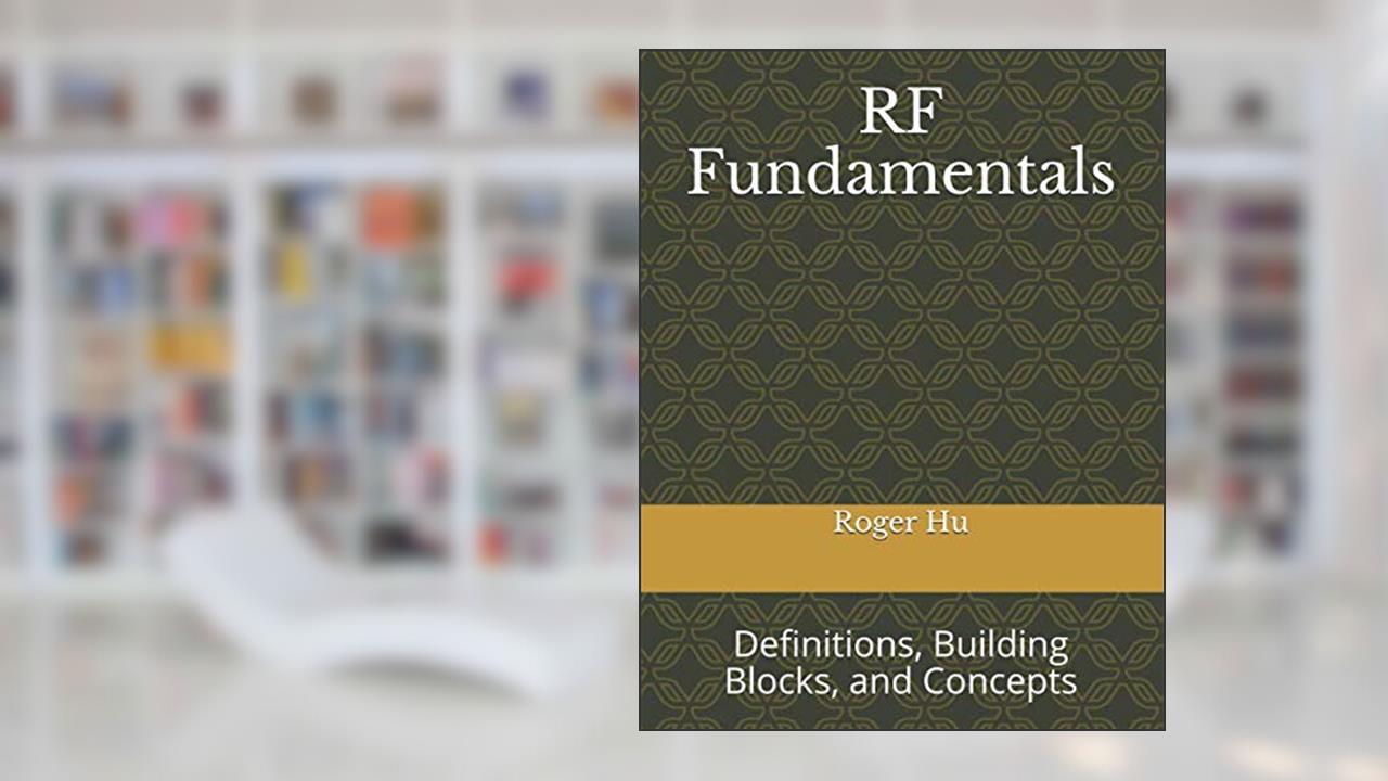 RF Fundamentals: Definitions, Components, and Concepts, written by Roger Hu