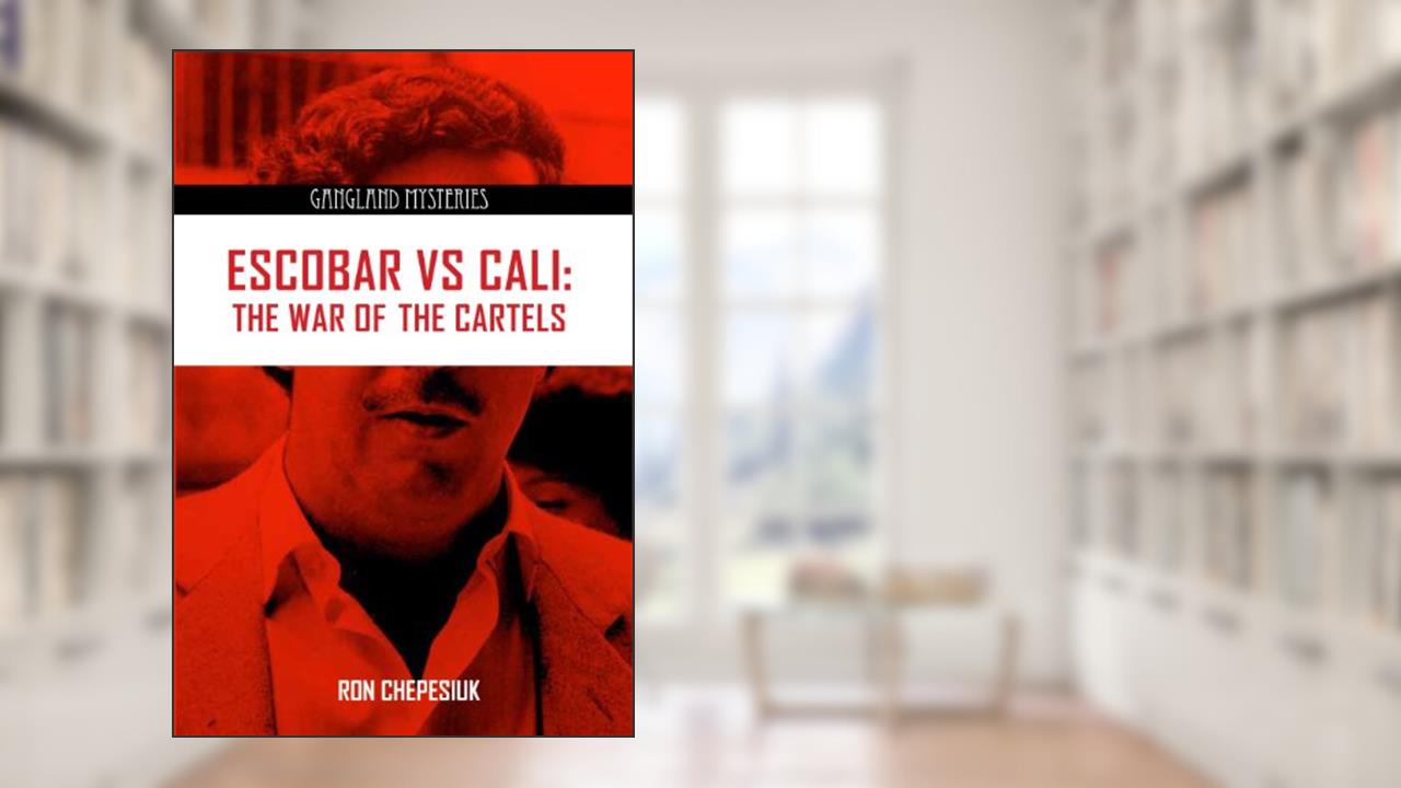 Escobar Vs Cali: The War of the Cartels (Gangland Mysteries), written by Ron Chepesiuk
