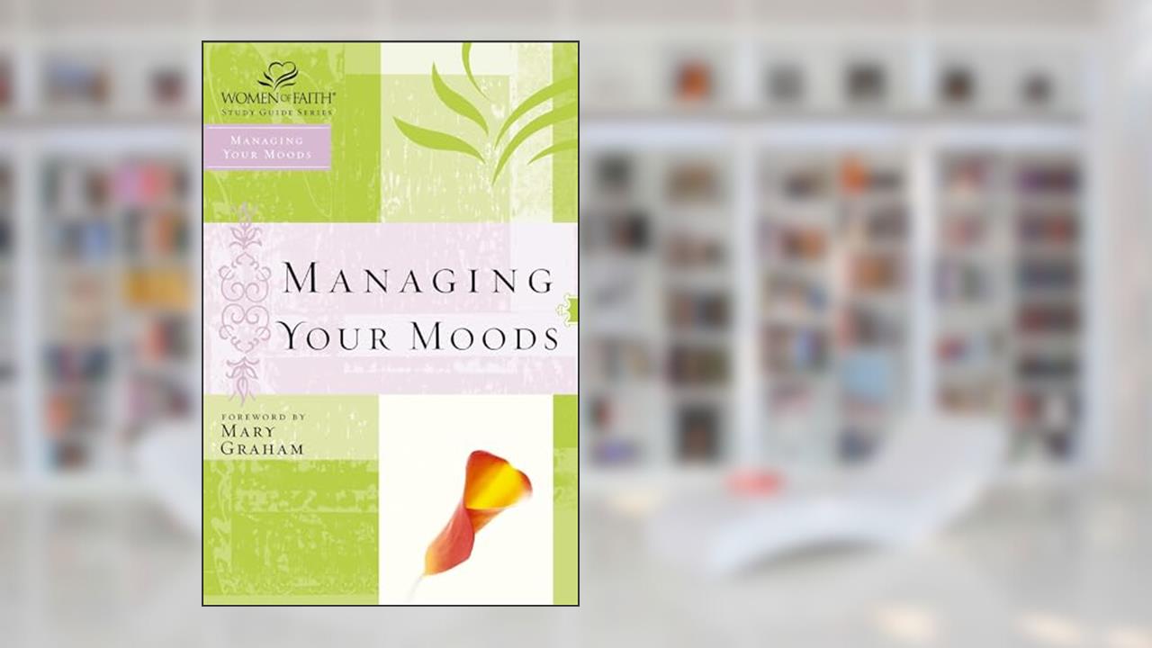 WOF: MANAGING YOUR MOODS (Women of Faith Study Guide Series), written by Womenof Faith