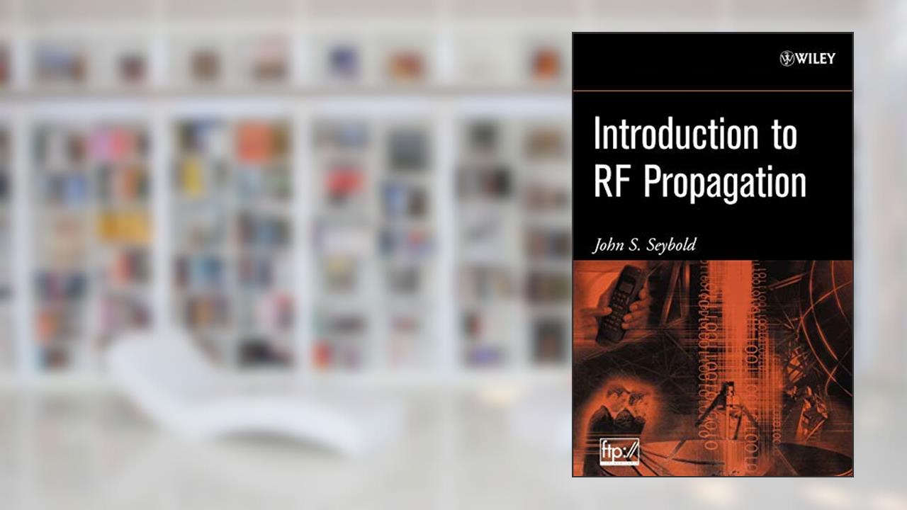 Introduction to RF Propagation, written by John S. Seybold