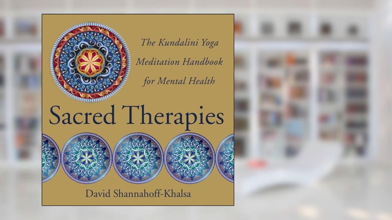 Sacred Therapies: The Kundalini Yoga Meditation Handbook for Mental Health, written by David Shannahoff-Khalsa