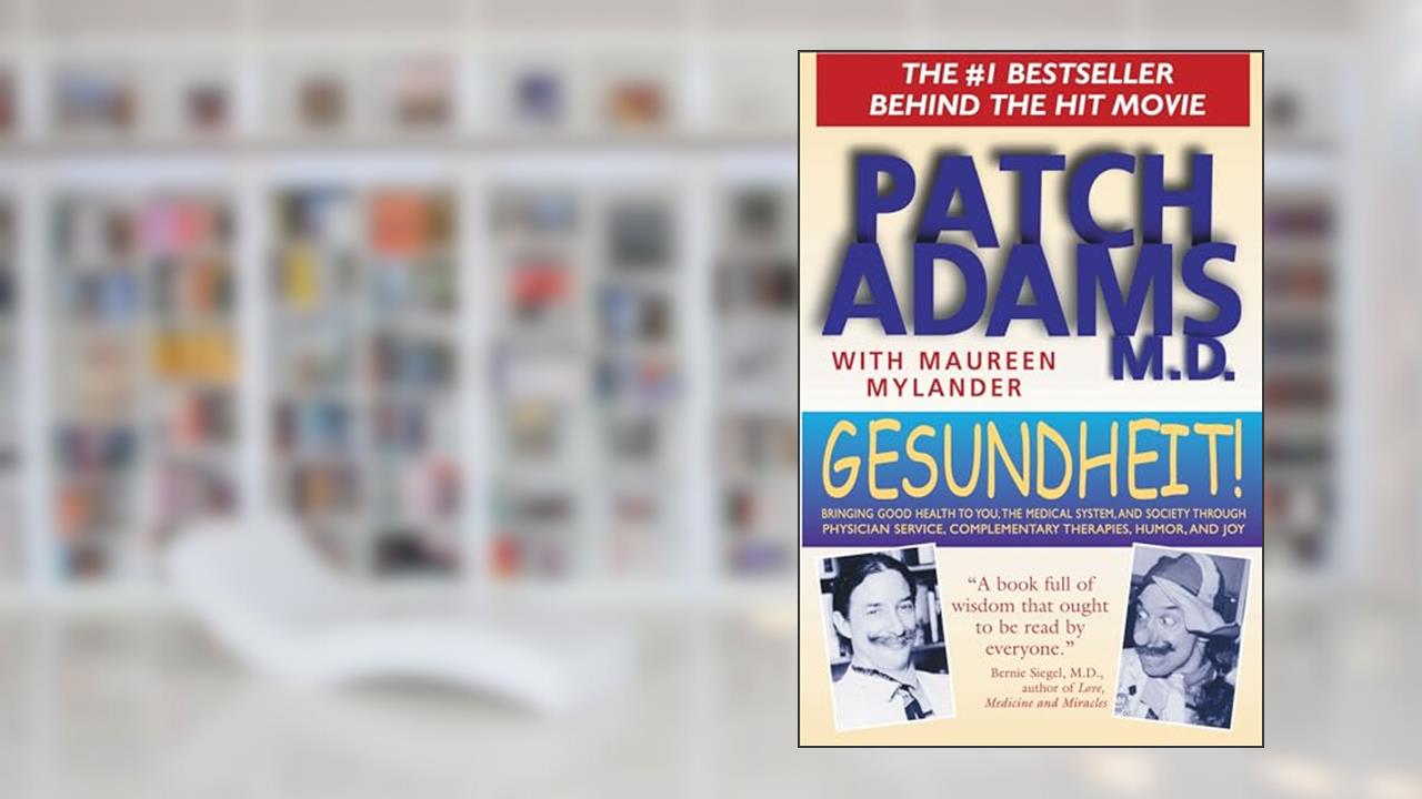 Gesundheit!: Bringing Good Health to You, the Medical System, and Society through Physician Service, Complementary Therapies, Humor, and Joy, written by Patch Adams M.D.