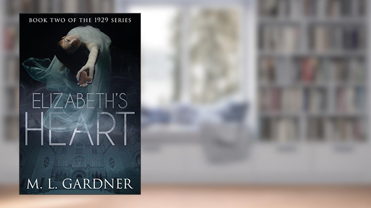 Elizabeth's Heart: Book Two (The 1929 Series 2), written by M.L. Gardner