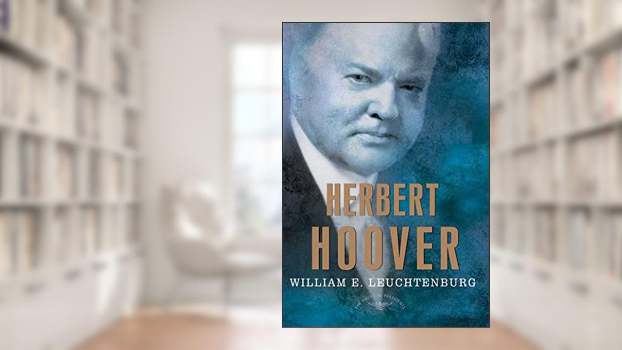 Herbert Hoover: The American Presidents Series: The 31st President, 1929-1933, written by William E. Leuchtenburg