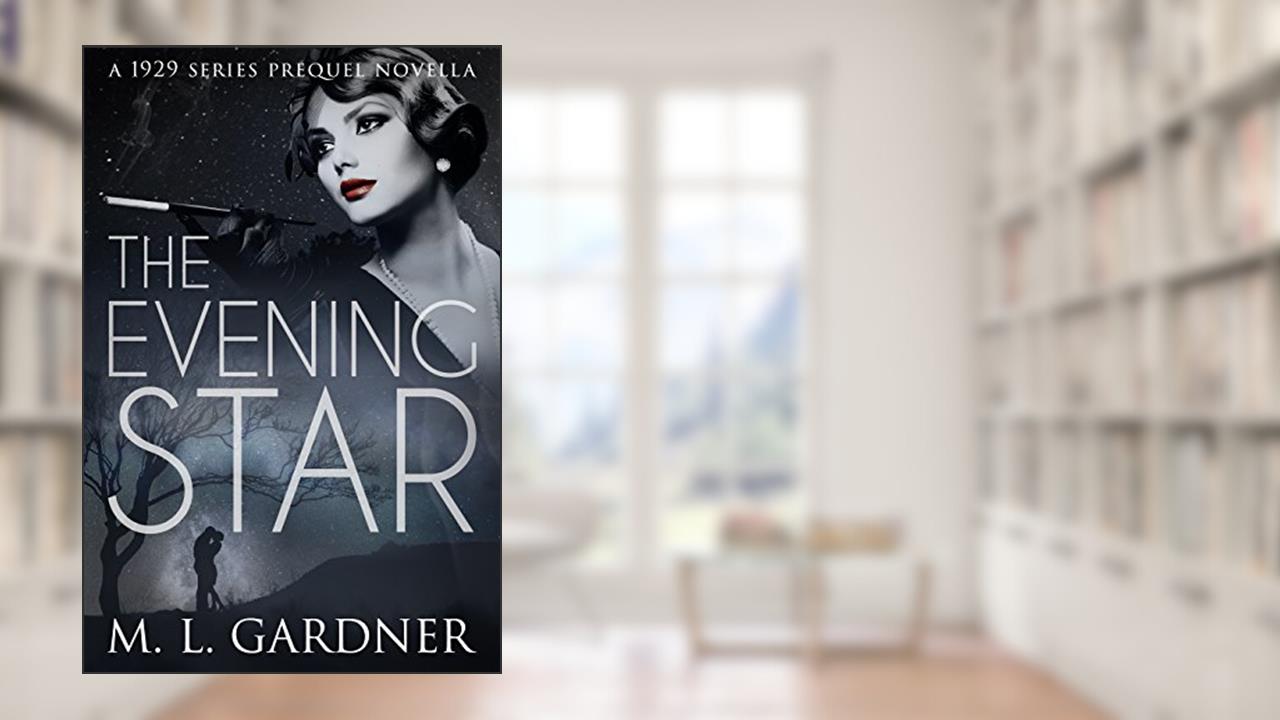 The Evening Star: A 1929 Series Prequel Novella (The 1929 Series), written by M.L. Gardner