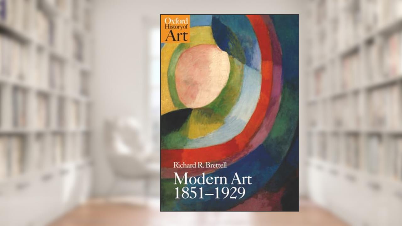 MODERN ART 1851-1929 (Oxford History of Art), written by Brettell