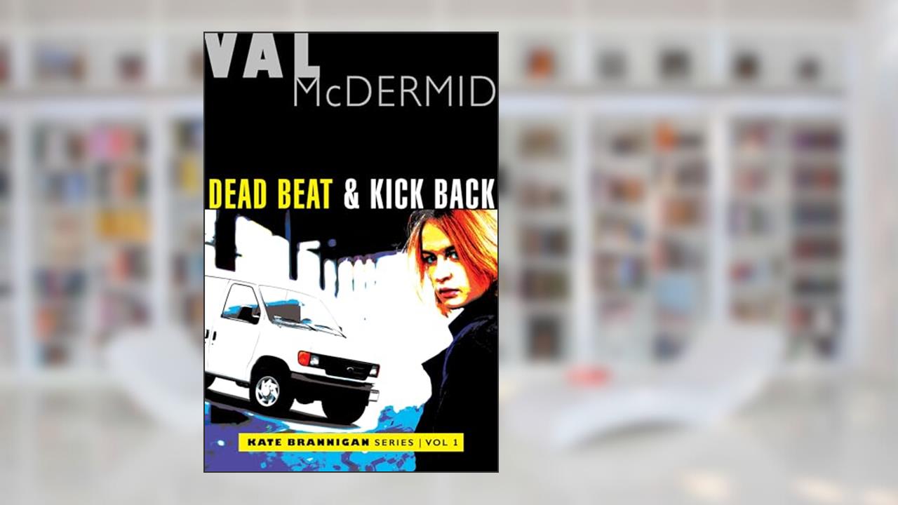 Dead Beat and Kick Back: Kate Brannigan Mysteries #1 and #2, written by Val McDermid