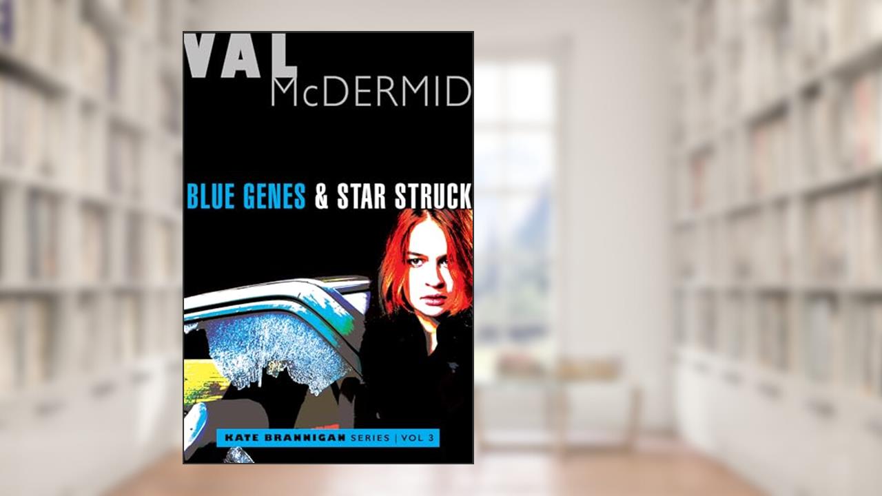 Blue Genes and Star Struck: Kate Brannigan Mysteries #5 and #6, written by Val McDermid