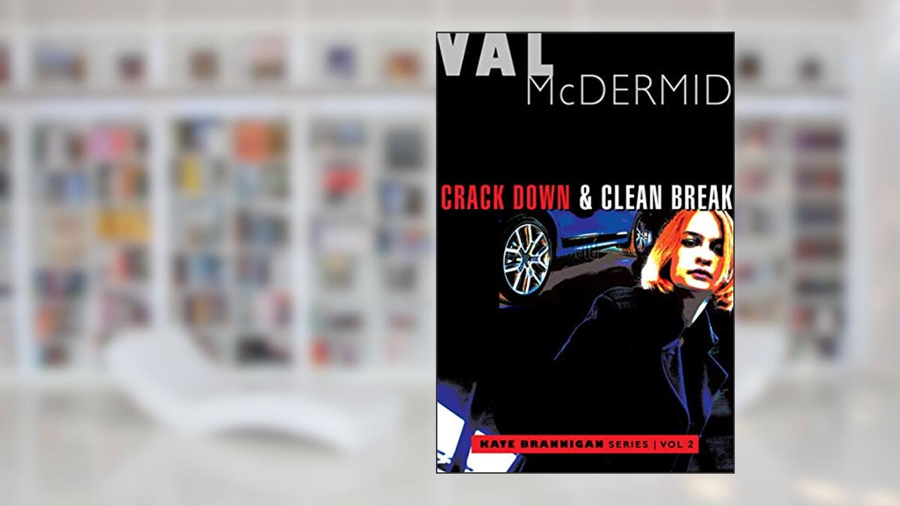 Crack Down & Clean Break (The Kate Brannigan Mysteries), written by Val McDermid