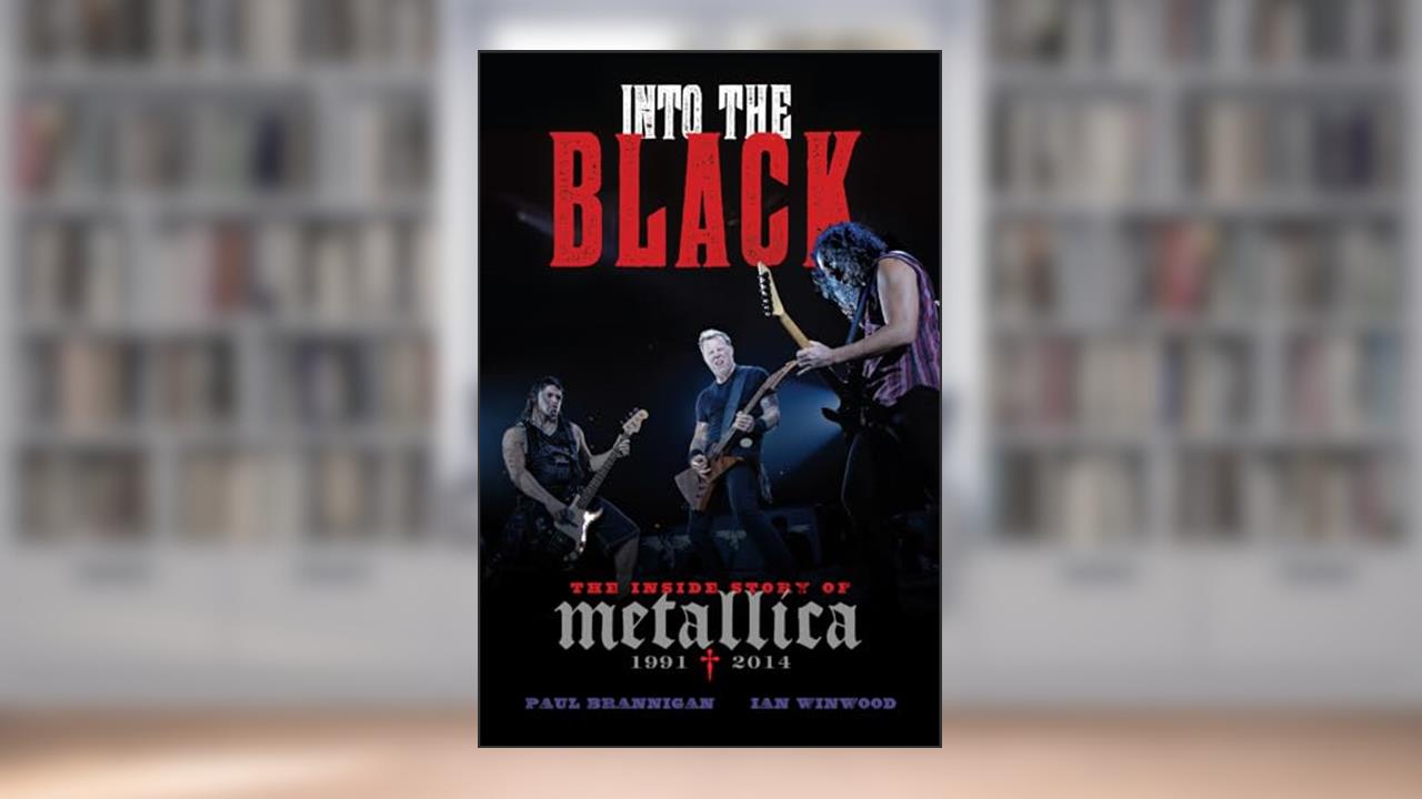 Into the Black: The Inside Story of Metallica (1991-2014), written by Paul Brannigan; Ian Winwood