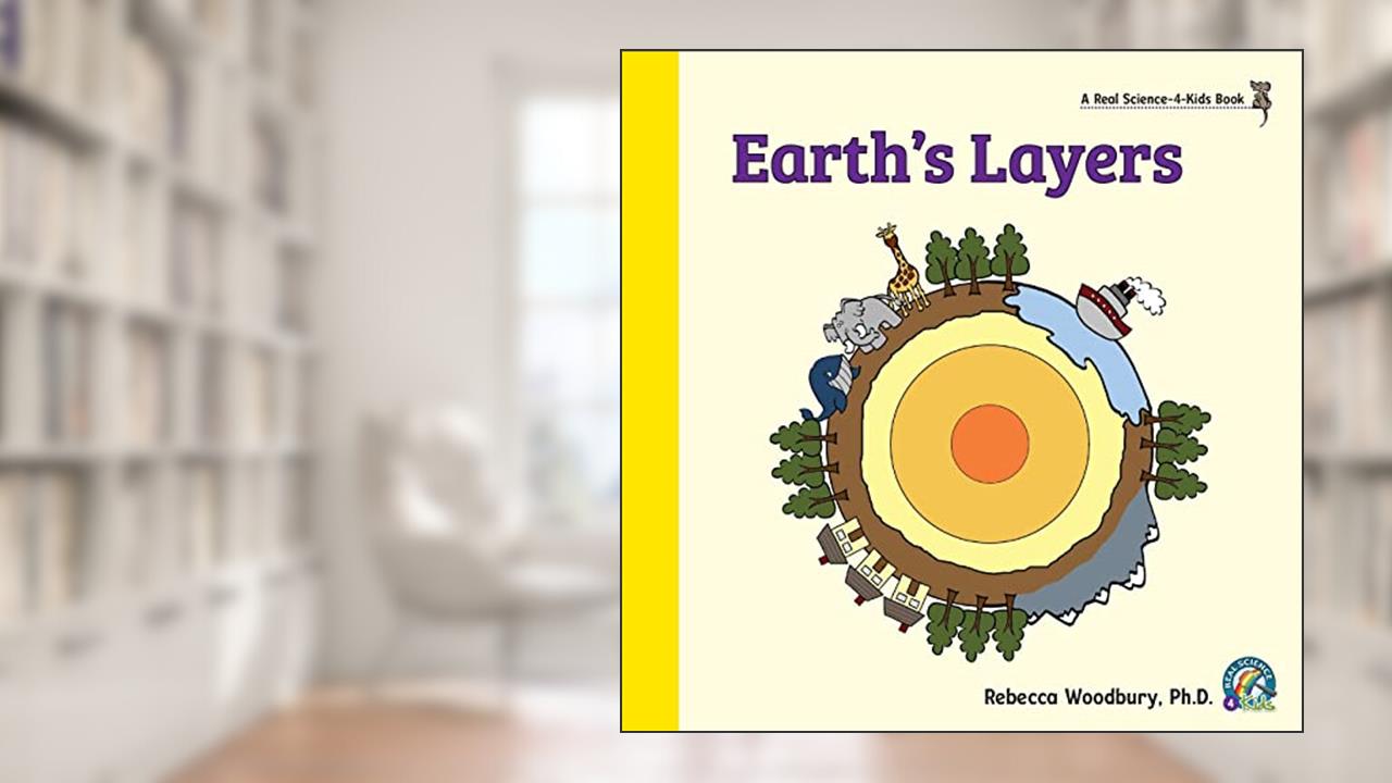Earth's Layers, written by Rebecca Woodbury PH D