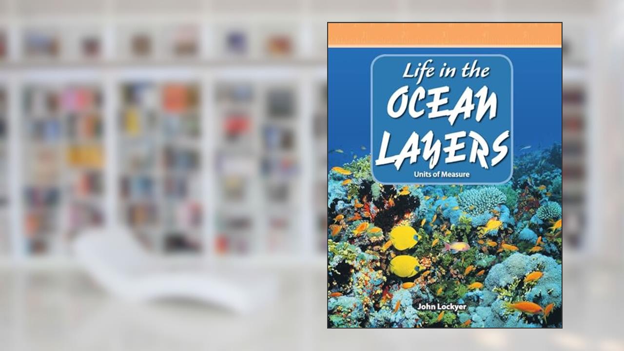 Life in the Ocean Layers: Level 4 (Mathematics Readers), written by John Lockyer