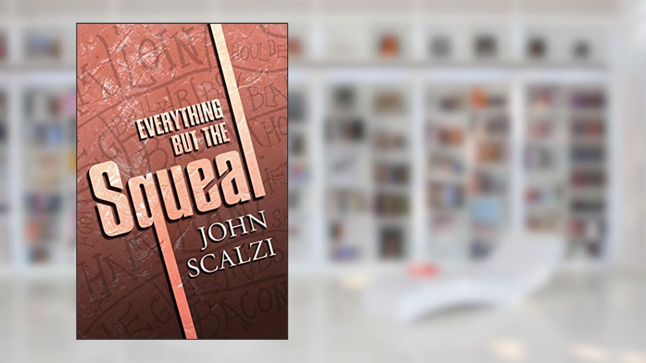 Everything but the Squeal, written by John Scalzi