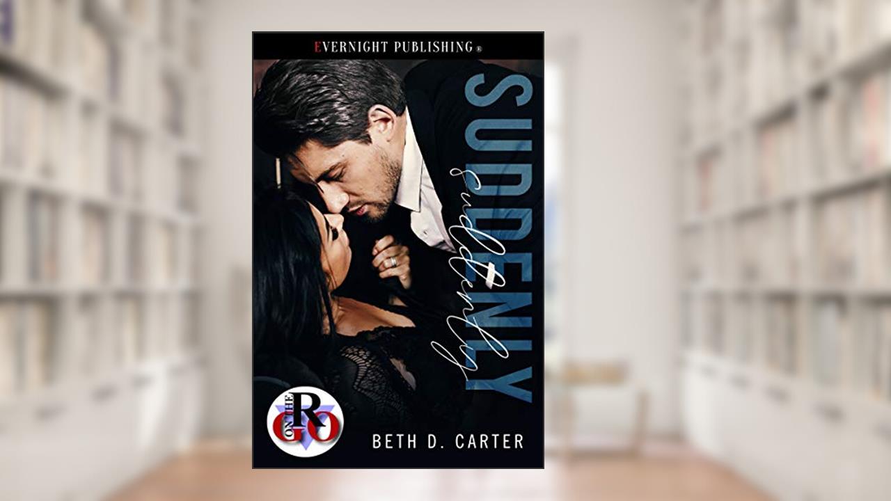 Suddenly (Romance on the Go Book 0), written by Beth D. Carter