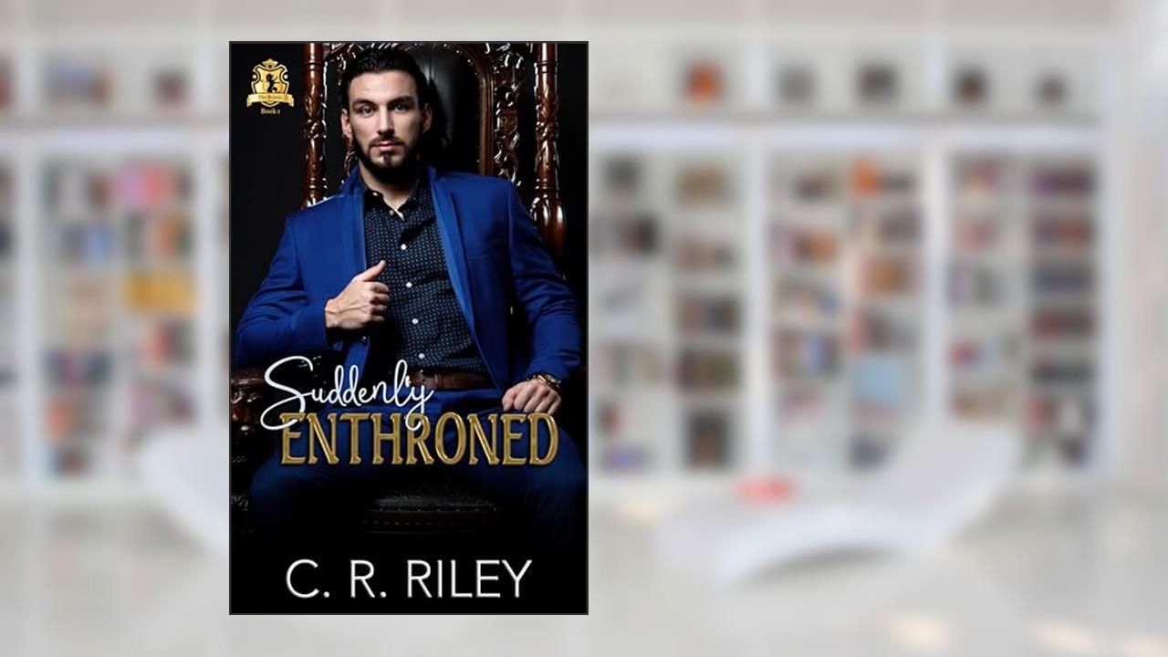 Suddenly Enthroned (The Royals), written by C. R. Riley