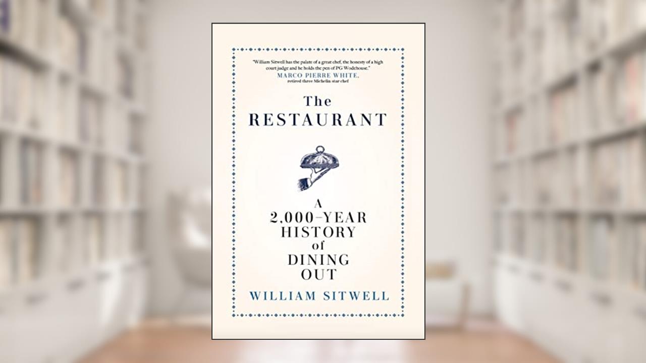 The Restaurant: A 2,000-Year History of Dining Out, written by William Sitwell