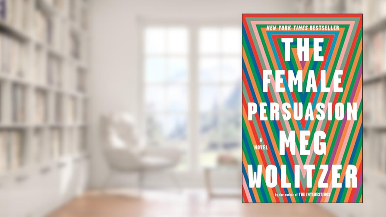 The Female Persuasion: A Novel, written by Meg Wolitzer