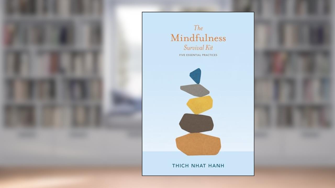 The Mindfulness Survival Kit: Five Essential Practices, written by Thich Nhat Hanh