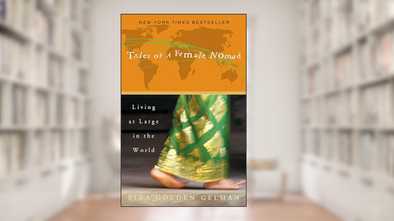 Tales of a Female Nomad: Living at Large in the World, written by Rita Golden Gelman
