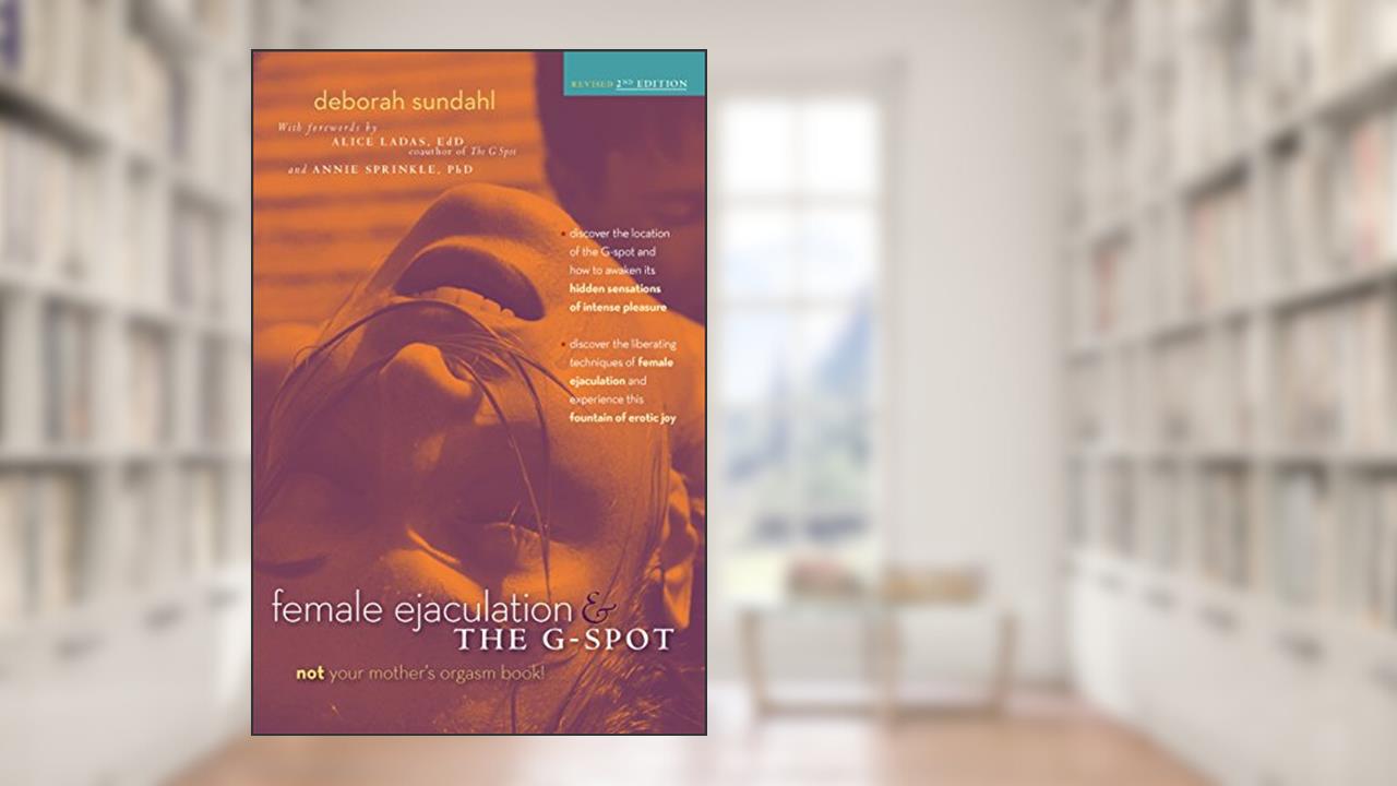 Female Ejaculation and the G-Spot, written by Deborah Sundahl