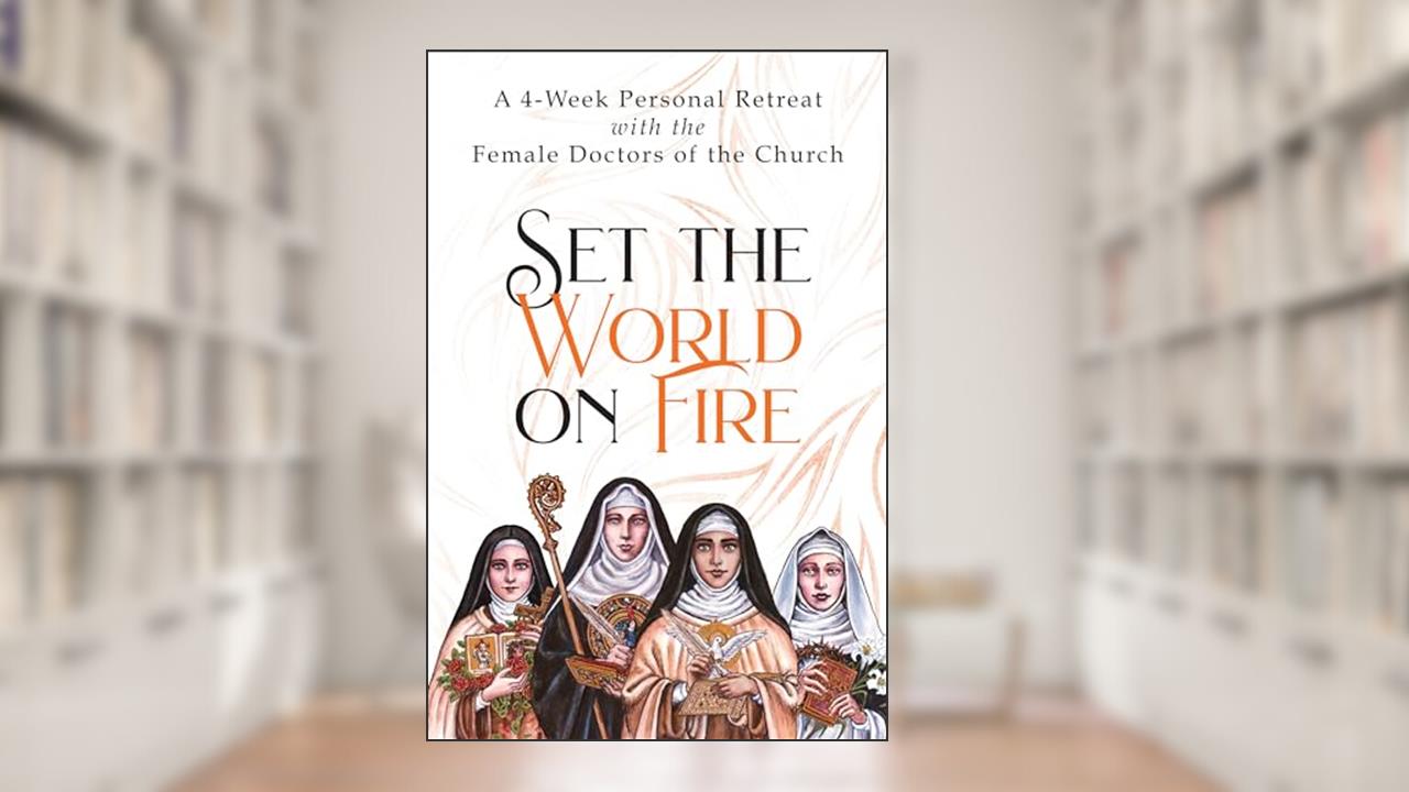 Set the World on Fire: A 4-Week Personal Retreat with the Female Doctors of the Church, written by Vinita Hampton Wright