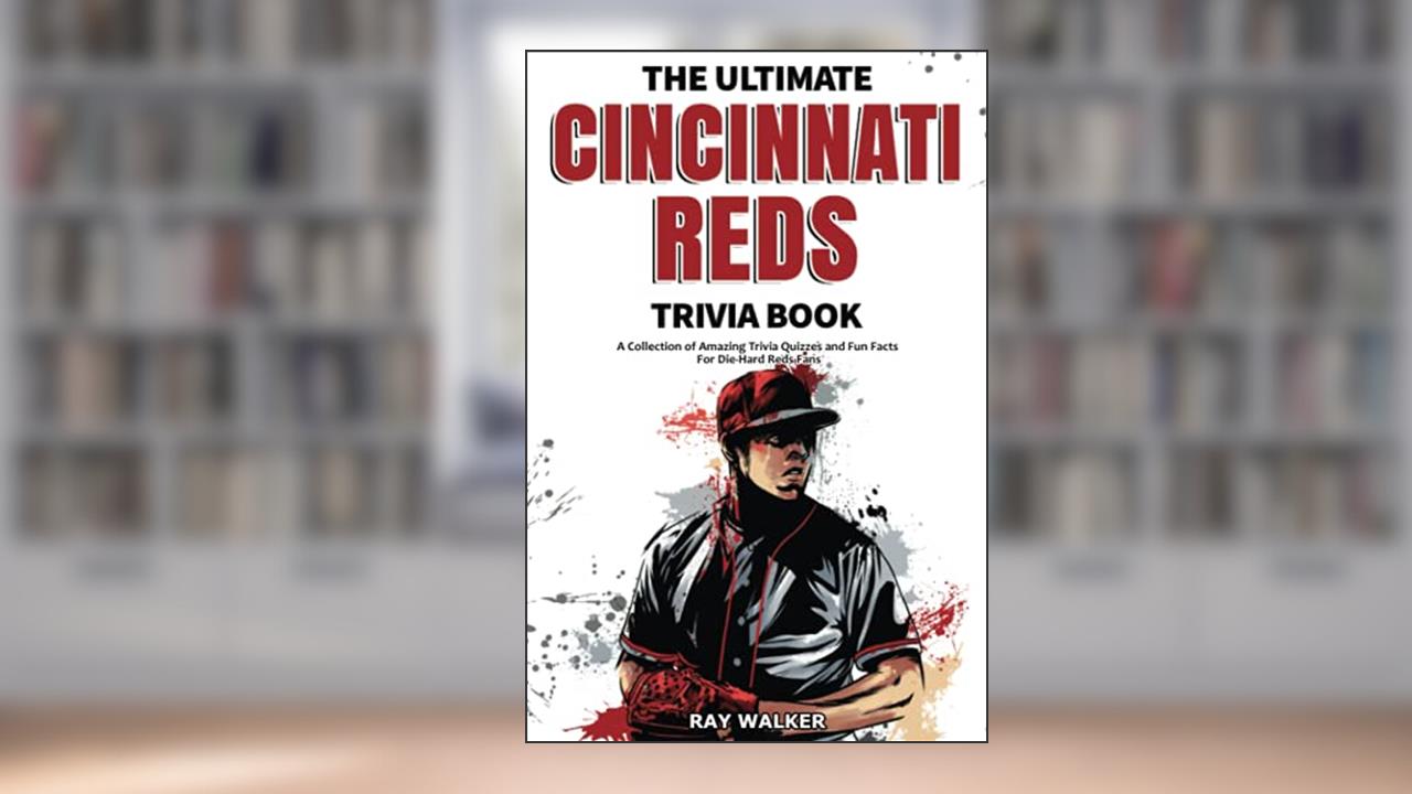 The Ultimate Cincinnati Reds Trivia Book: A Collection of Amazing Trivia Quizzes and Fun Facts for Die-Hard Reds Fans!, written by Ray Walker