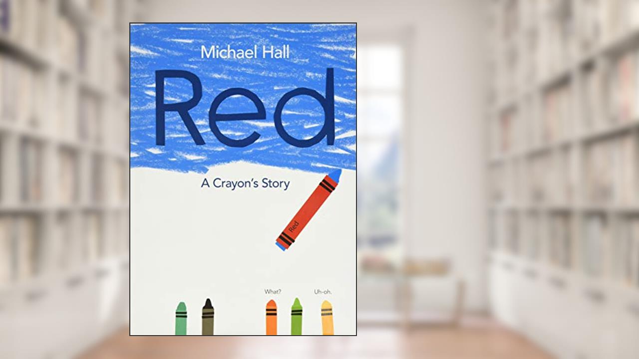 Red: A Crayon's Story, written by Michael Hall