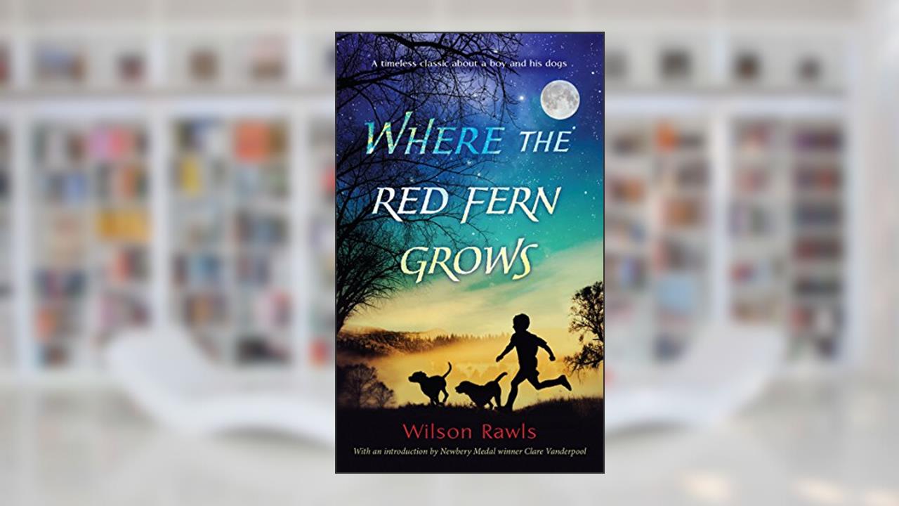 Where the Red Fern Grows, written by Wilson Rawls
