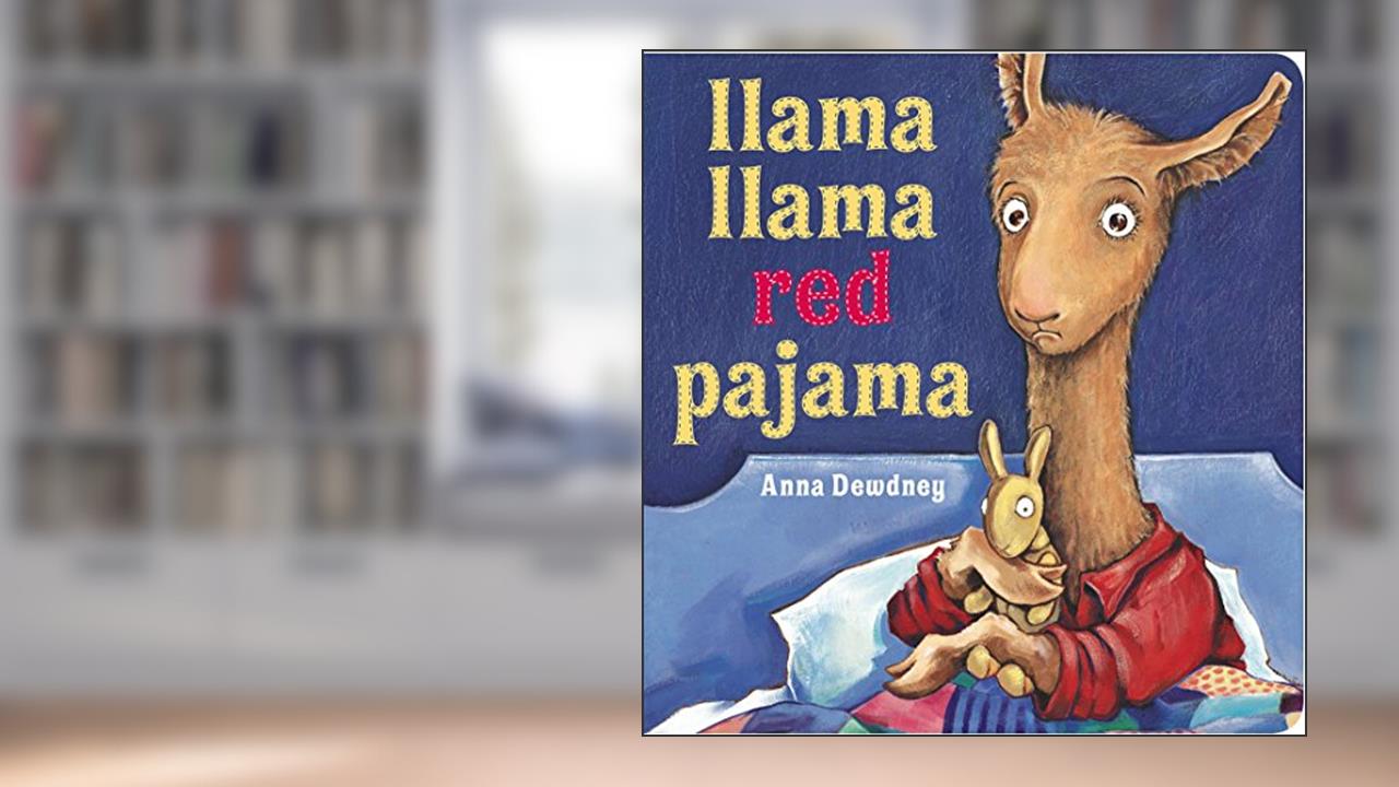 Llama Llama Red Pajama, written by Anna Dewdney