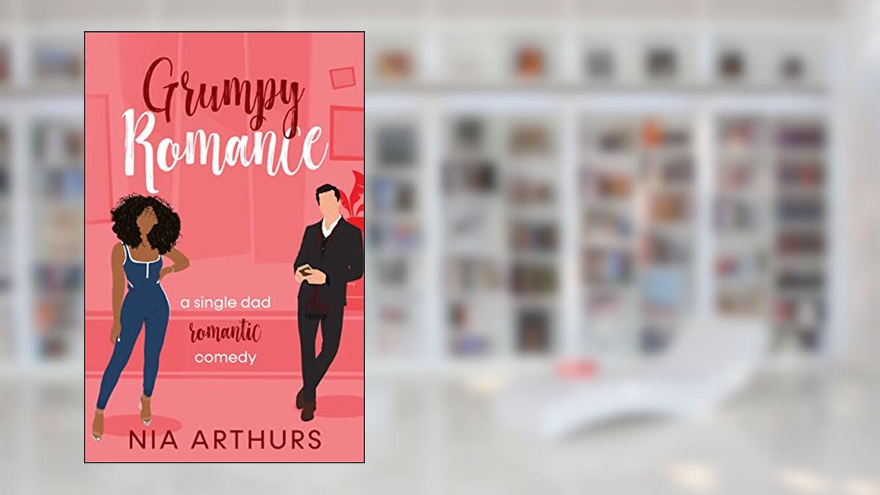Grumpy Romance : A Romantic Comedy (Billionaire Dads), written by Nia Arthurs
