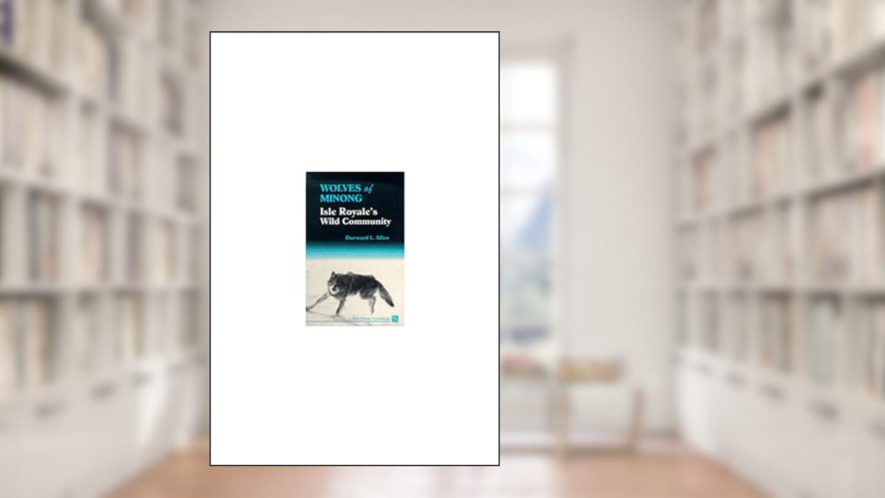 Wolves of Minong: Isle Royale's Wild Community (Ann Arbor Paperbacks), written by Durward L. Allen