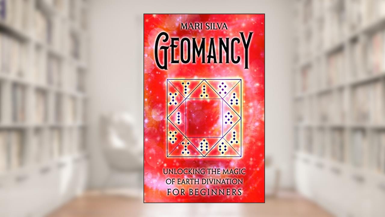 Geomancy: Unlocking the Magic of Earth Divination for Beginners (Astrology and Divination), written by Mari Silva