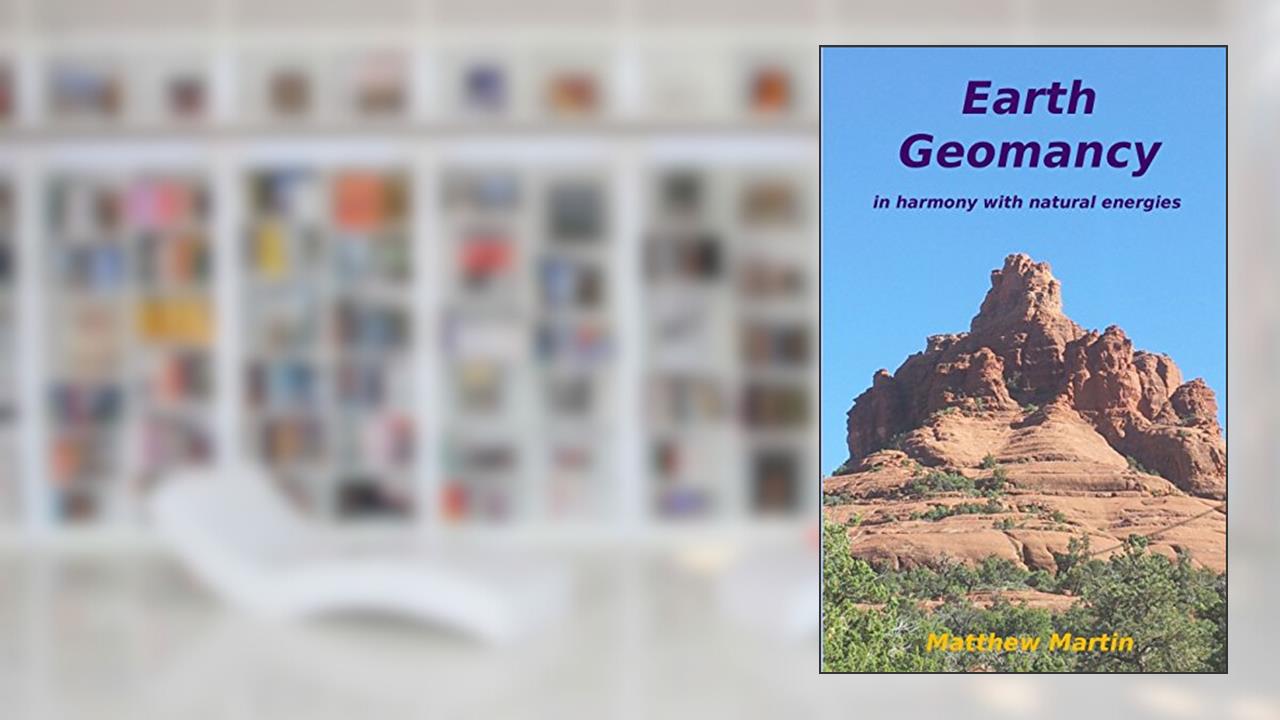Earth Geomancy: in harmony with natural energies, written by Matthew Martin