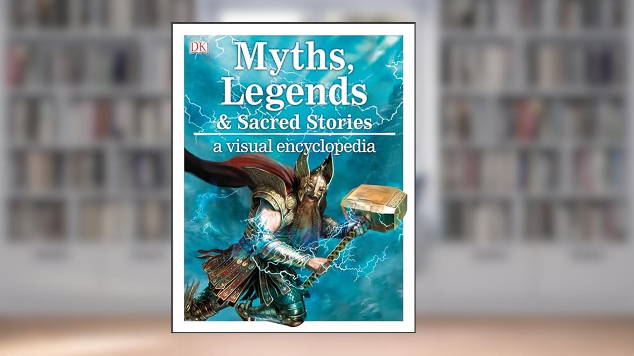 Myths, Legends, and Sacred Stories: A Visual Encyclopedia, written by Philip Wilkinson