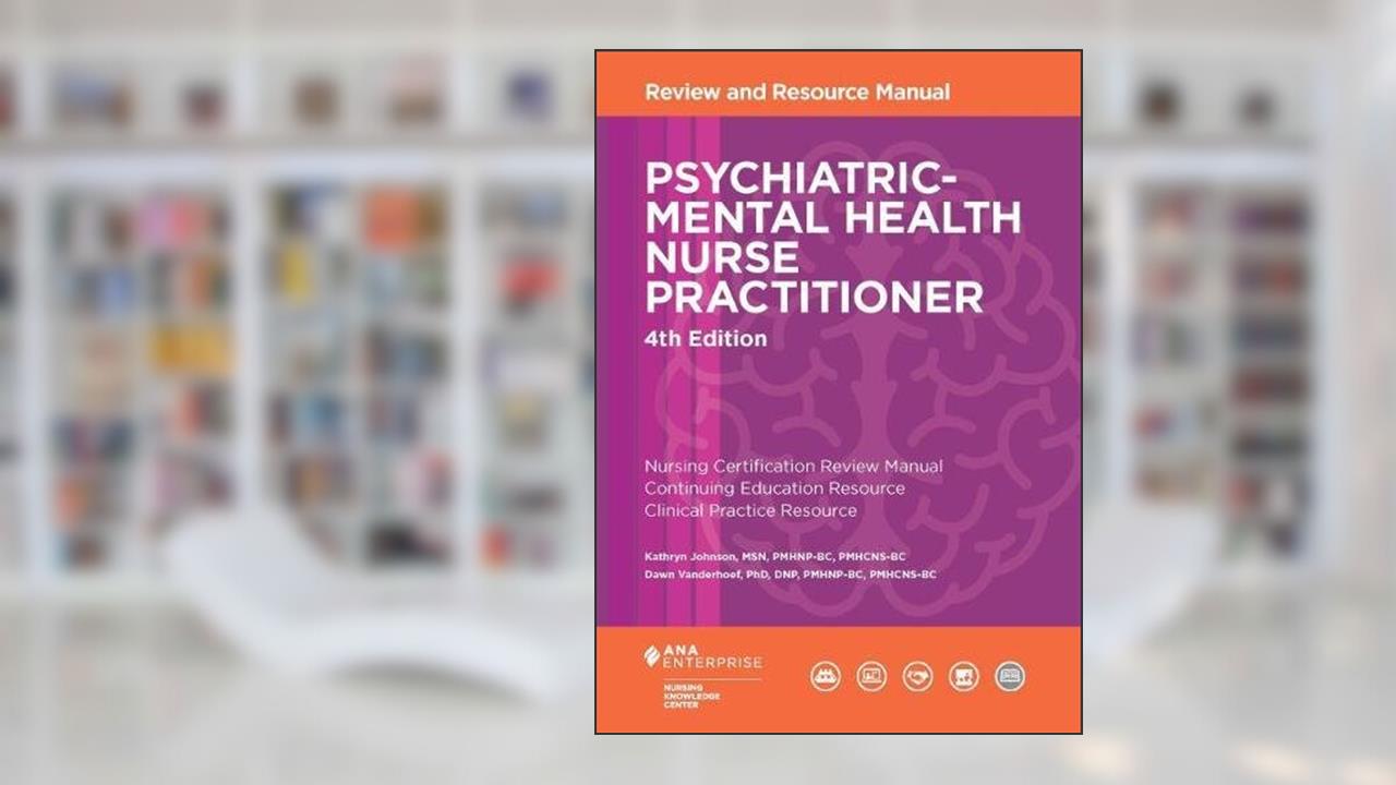 Psychiatric-Mental Health Nurse Practitioner Review and Resource Manual, 4th Edition, written by Kathryn Johnson; Dawn Vanderhoef