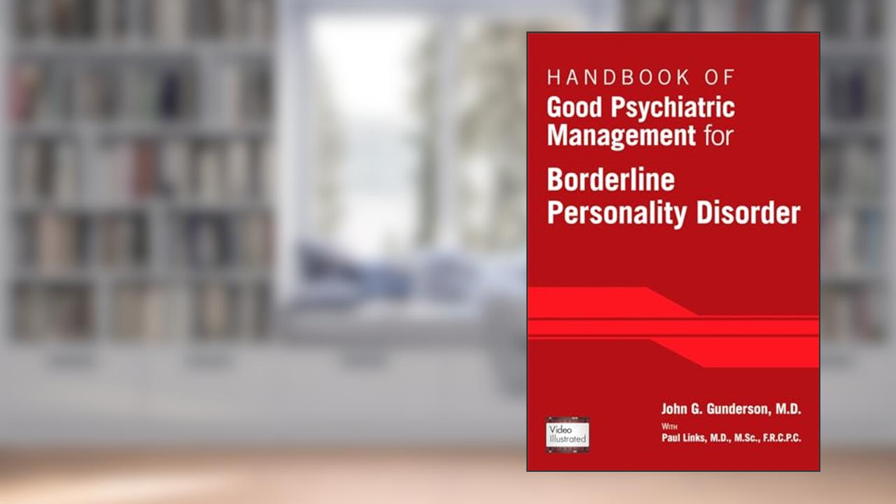 Handbook of Good Psychiatric Management for Borderline Personality Disorder, written by John G. Gunderson