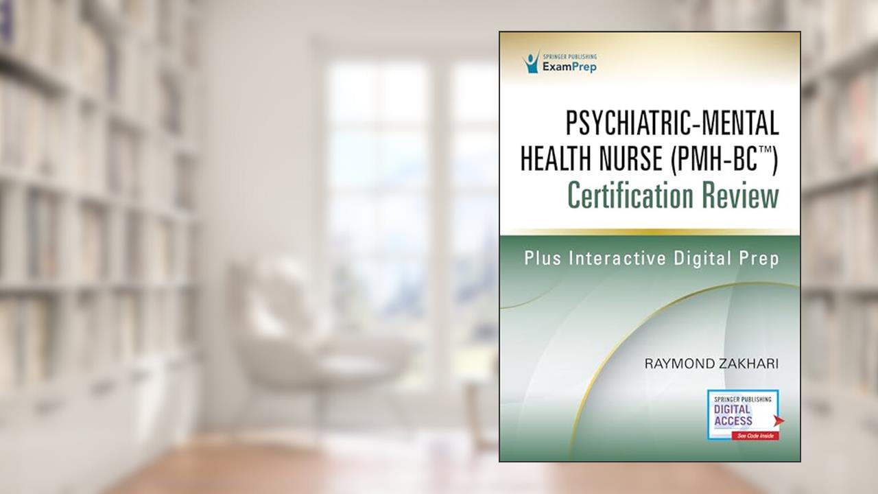 Psychiatric-Mental Health Nurse (PMH-BCT) Certification Review, written by Raymond Zakhari DNP  EdM  ANP-BC  FNP-BC  PMHNP-BC