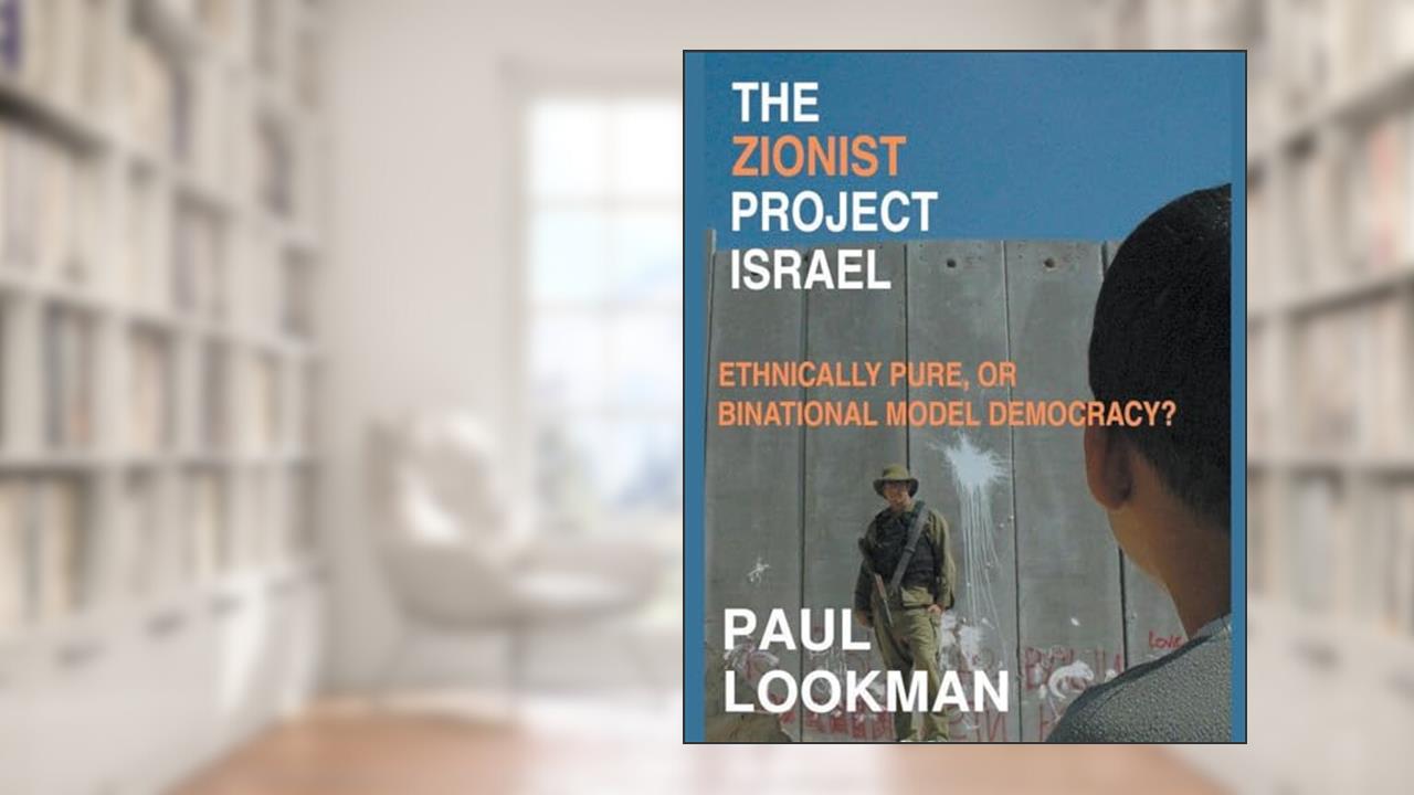 The Zionist project Israel. Ethnically pure, or binational model democracy?, written by Paul Lookman