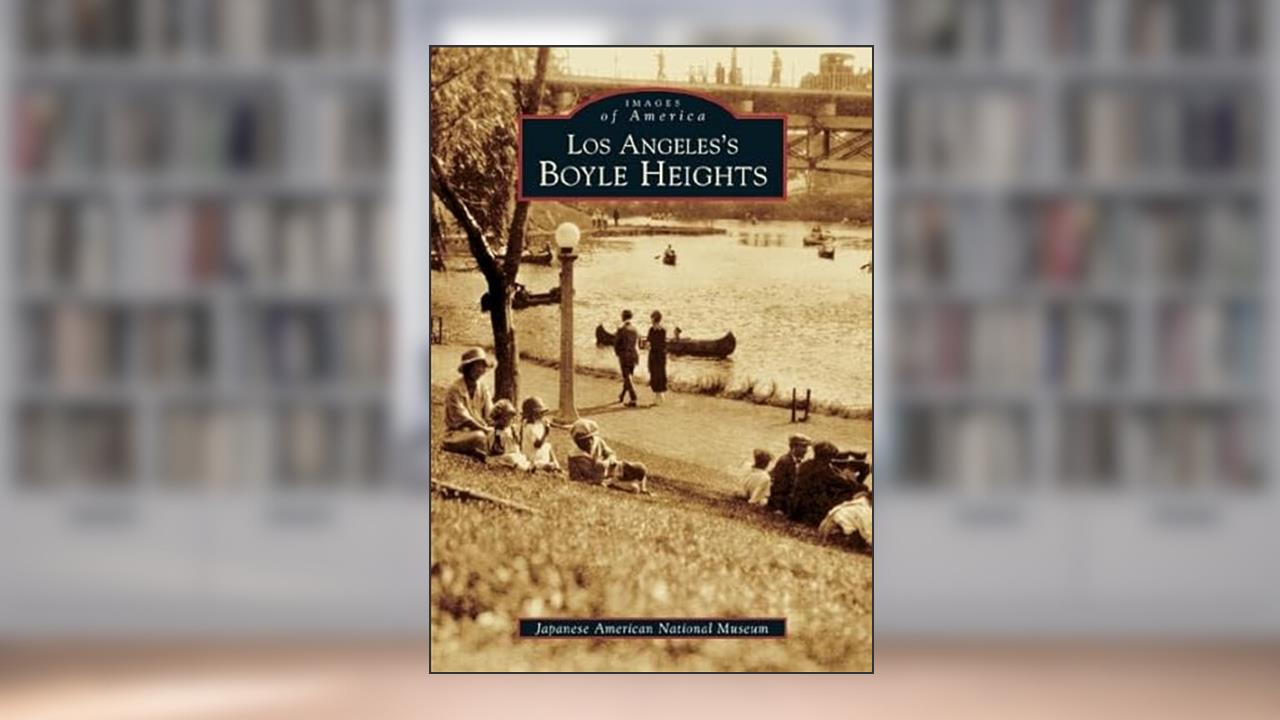 Los Angeles's Boyle Heights (Images of America), written by Japanese American National Museum
