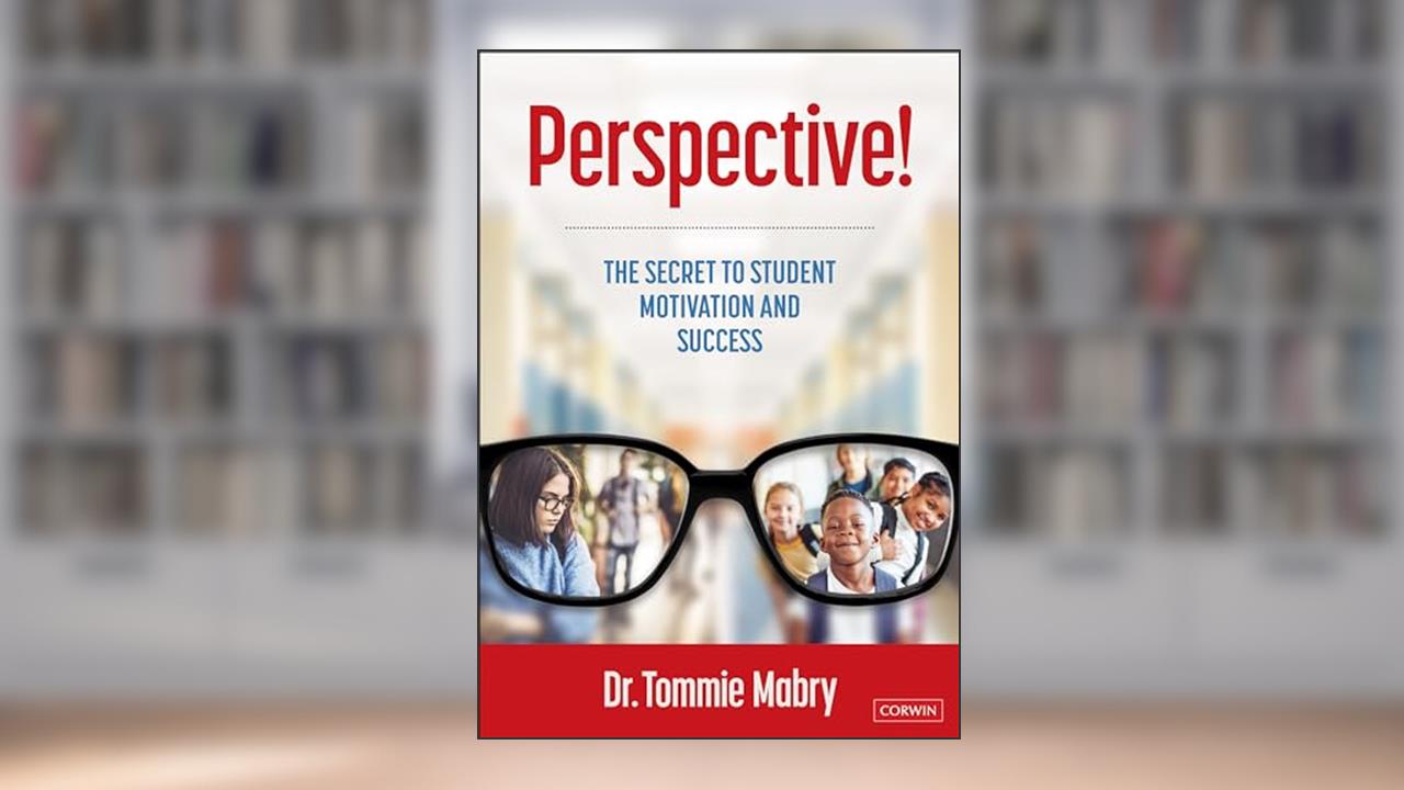 Perspective!: The Secret to Student Motivation and Success, written by Tommie Mabry