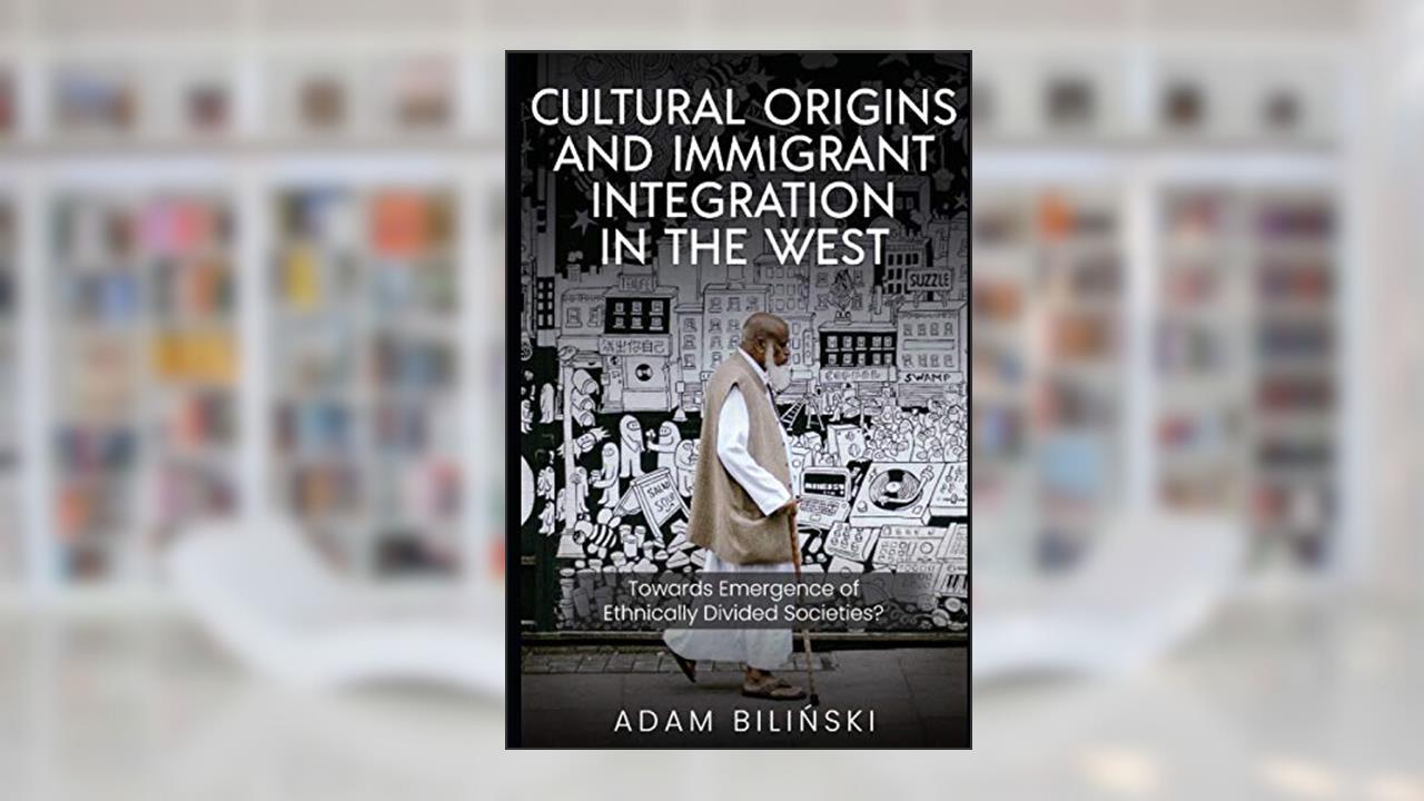Cultural Origins and Immigrant Integration in the West: Towards Emergence of Ethnically Divided Societies?, written by Adam Bilinski