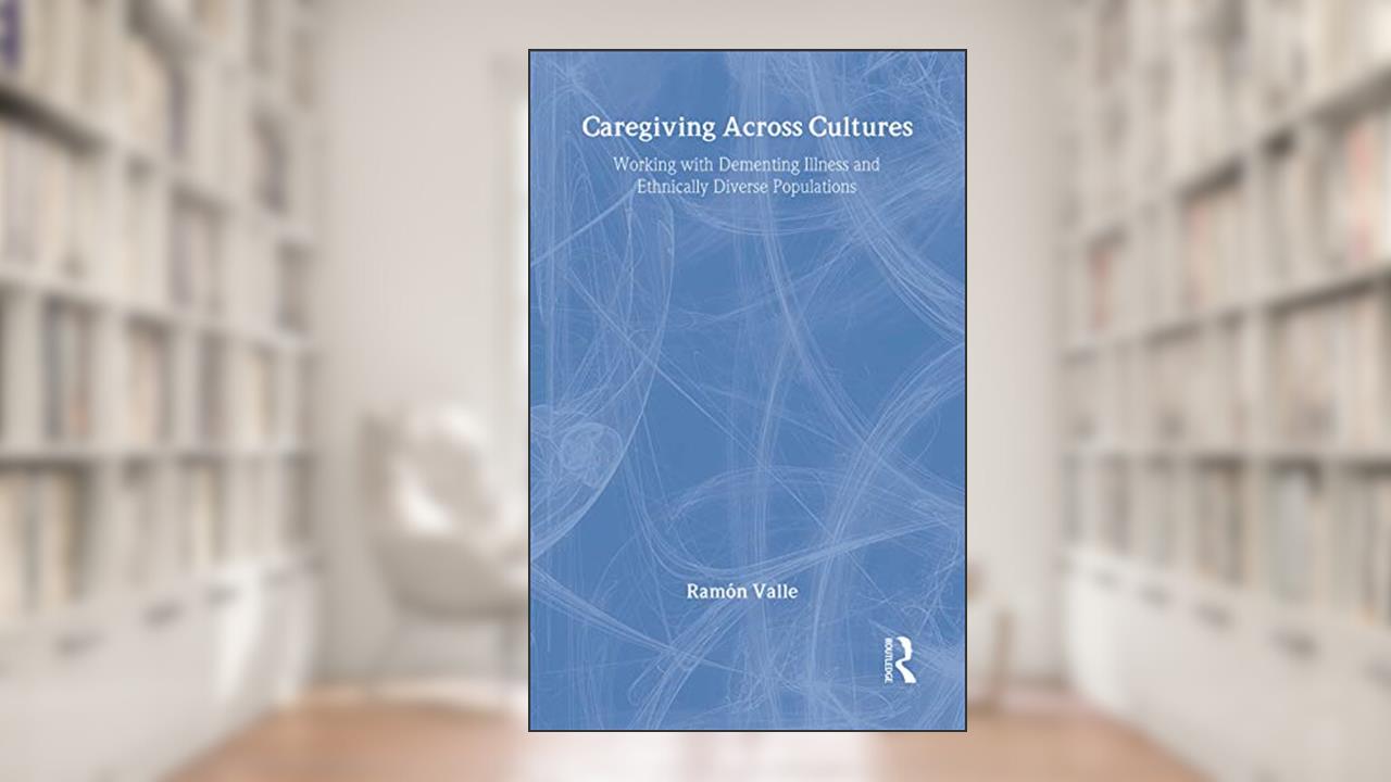 Caregiving Across Cultures: Working With Dementing Illness And Ethnically Diverse Populations, written by Ramon Valle; Helen Cook Gait